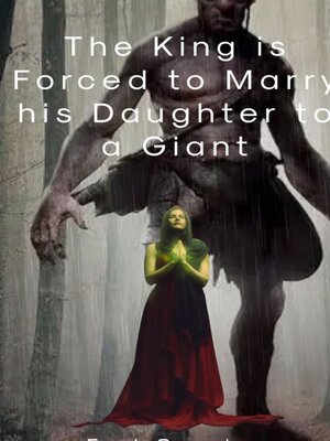 cover image of The King Is Forced to Marry His Daughter to a Giant